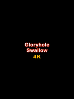 Gloryhole Swallow