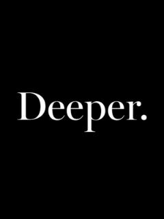 Deeper